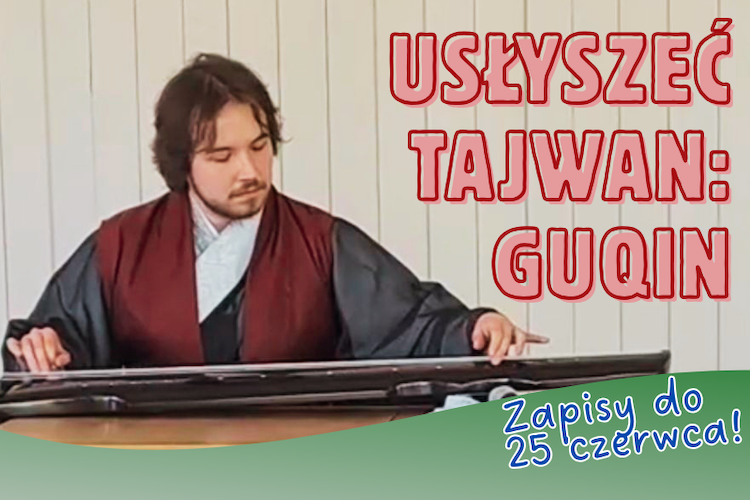 „Usłyszeć Tajwan: wykład o&nbsp;kulturze muzycznej i&nbsp;spotkanie z&nbsp;guqin”